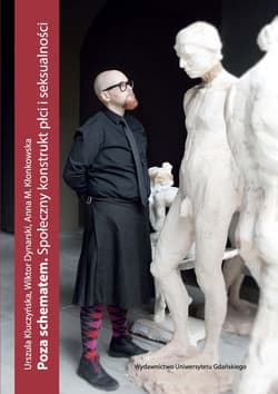 Poza schematem Społeczny konstrukt płci i seksualności - Kluczyńska Urszula, Dynarski Wiktor