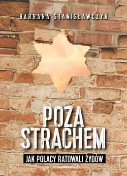 Poza strachem Jak Polacy ratowali Żydów - Barbara Stanisławczyk