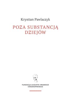 Poza substancją dziejów. Wczesnej myśli Augusta Cieszkowskiego - Krystian Pawlaczyk