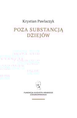 Poza substancją dziejów. Wczesnej myśli Augusta Cieszkowskiego - Krystian Pawlaczyk