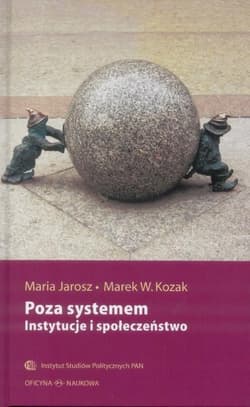 Poza systemem Instytucje i społeczeństwo - Jarosz Maria, Kozak Marek W.