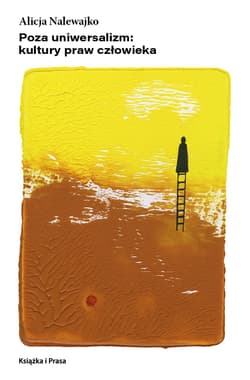 Poza uniwersalizm: kultury praw człowieka - Alicja Nalewajko
