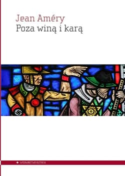 Poza winą i karą Próby przełamania podjęte przez złamanego - Jean Amery