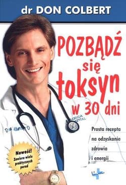 Pozbądź się toksyn w 30 dni Prosta recepta na odzyskanie zdrowia i energii - Don Colbert