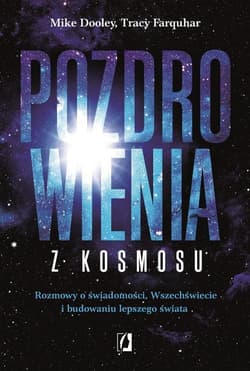 Pozdrowienia z kosmosu Rozmowy o świadomości, Wszechświecie i budowaniu lepszego świata - Farquhar Tracy