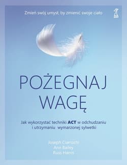 Pożegnaj wagę - ebook - Ciarrochi Joseph, Bailey Ann, Harris Russ