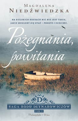 Pożegnania, powitania. Saga rodu Deynarowiczów. Tom 4 - Magdalena Niedźwiedzka