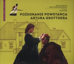 Pożegnanie powstańca Artura Grottgera - Mrowiec Justyna, Dobrowolska-Kierył Marta