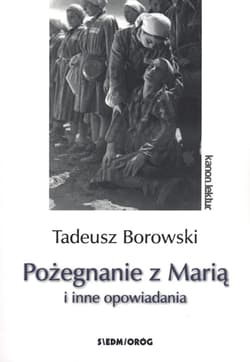 Pożegnanie z Marią i inne opowiadania - Tadeusz Borowski