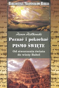 Poznać i pokochać Pismo Święte Od stworzenia świata do wieży Babel