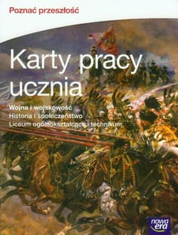 Poznać przeszłość Wojna i wojskowość Historia i społeczeństwo Karty pracy ucznia Szkoła ponadgimnazjalna - Artur Kowalski