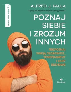 Poznaj siebie i zrozum innych - Alfred J. Palla Rozpoznaj swoją osobowość, temperament i dary duchowe - Palla Alfred J