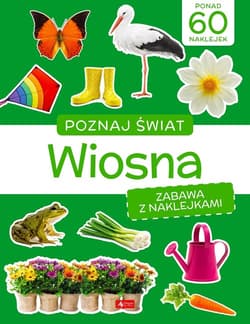 Poznaj świat Zabawa z naklejkami Wiosna - Opracowanie Zbiorowe