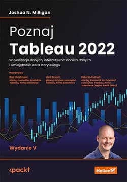 Poznaj Tableau 2022. Wizualizacja danych, interaktywna analiza danych i umiejętność data storytellingu