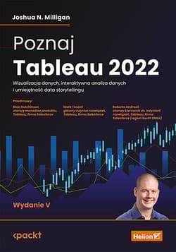 Poznaj Tableau 2022. Wizualizacja danych, interaktywna analiza danych i umiejętność data storytellingu - Joshua N. Milligan