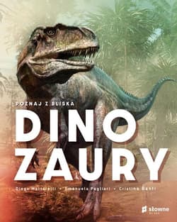 Poznaj z bliska dinozaury - Mattarelli Diego, Pagliari Emanuela, Banfi Cristina M.