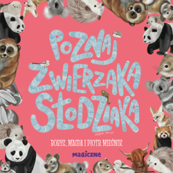 Poznaj zwierzaka słodziaka - Magda Mieśnik, Piotr Mieśnik