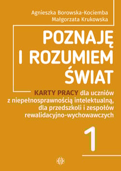 Poznaję i rozumiem świat Część 1 Karty pracy dla uczniów z niepełnosprawnością intelektualną, dla przedszkoli i zespołów rewalidacyjno-wychowawczych POZNAJĘ I ROZUMIEM ŚWIAT - Borowska-Kociemba Agnieszka, Krukowska Małgorzata