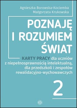 Poznaję i rozumiem świat część 2 Karty pracy dla uczniów z niepełnosprawnością intelektualną dla przedszkoli i zespołów rewalidacyjno-wychowawczych