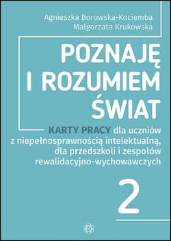 Poznaję i rozumiem świat część 2 Karty pracy dla uczniów z niepełnosprawnością intelektualną dla przedszkoli i zespołów rewalidacyjno-wychowawczych - Krukowska Małgorzata