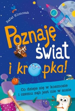 Poznaję świat i kropka! Co dzieje się w kosmosie i czemu ząb jest nie w sosie - Rafał Klimczak