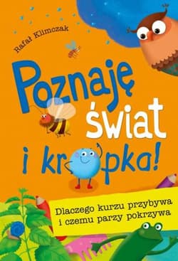 Poznaję świat i kropka! Dlaczego kurzu przybywa i czemu parzy pokrzywa - Rafał Klimczak