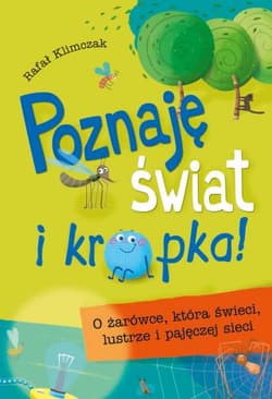 Poznaję świat i kropka O żarówce, która świeci, lustrze i pajęczej sieci - Rafał Klimczak
