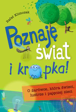 Poznaję świat i kropka O żarówce, która świeci, lustrze i pajęczej sieci - Rafał Klimczak