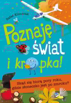 Poznaję świat i kropka! Skąd się biorą pory roku, gdzie słoneczko jest po zmroku ? - Rafał Klimczak