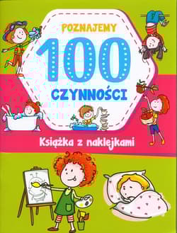 Poznajemy 100 czynności książka z naklejkami - Joanna  Babula