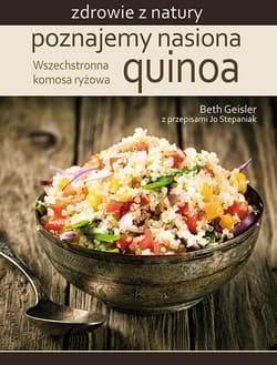 Poznajemy nasiona quinoa Wszechstronna komosa ryżowa - Beth Geisler