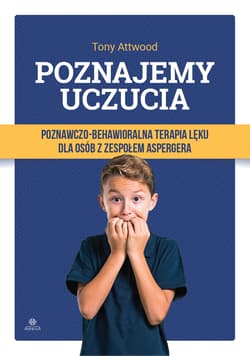 Poznajemy uczucia. Poznawczo-behawioralna terapia - Attwood Tony