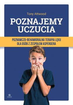 Poznajemy uczucia Poznawczo-behawioralna terapia lęku dla osób z zespołem Aspergera