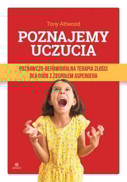 Poznajemy uczucia Poznawczo-behawioralna terapia z - Attwood Tony