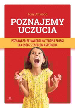 Poznajemy uczucia Poznawczo-behawioralna terapia z - Attwood Tony