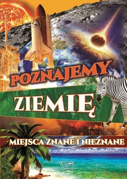 Poznajemy ziemię. Miejsca znane i nieznane - Opracowanie Zbiorowe