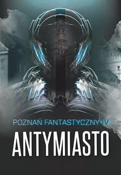 Poznań Fantastyczny Antymiasto - Praca zbiorowa