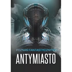 Poznań Fantastyczny Antymiasto - Praca zbiorowa