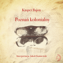 Poznań kolonialny. Rodzinna historia z Tanzanią w tle. - audiobook - Kasper Bajon