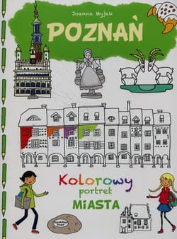 Poznań Kolorowy portret miasta - Myjak Joanna