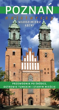 Poznań najstarszy. Przewodnik po Śródce, Ostrowie Tumskim i Starym Mieście - Włodzimierz Łęcki