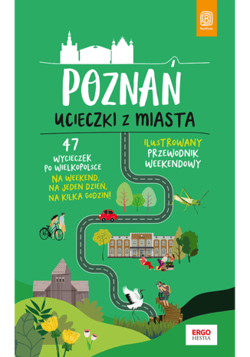 Poznań. Ucieczki z miasta. Przewodnik weekendowy - Krzysztof Dopierała