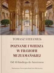 Poznanie i wiedza w filozofii muzułmańskiej T.1 - Tomasz Stefaniuk