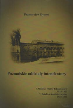 Poznańskie oddziały intendentury 7. Oddział Służby Intendentury 1925-1927, 7. Batalion Administracyjny 1927-1931 - Przemysław Dymek