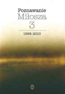 Poznawanie Miłosza Tom 3 1999-2010 - Opracowanie Zbiorowe