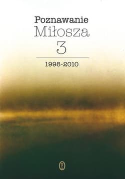 Poznawanie Miłosza Tom 3 1999-2010 - Opracowanie Zbiorowe