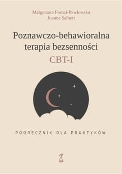 Poznawczo-behawioralna terapia bezsenności CBT-I Podręcznik dla praktyka - Salbert Joanna, Fornal-Pawłowska Małgorzata