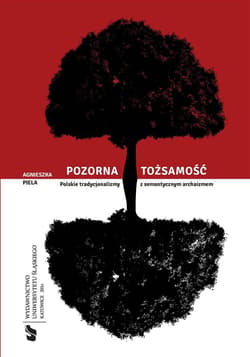 Pozorna tożsamość. Polskie tradycjonalizmy... - Agnieszka Piela