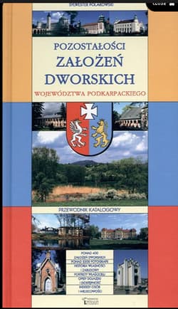 Pozostałości założeń dworskich województwa podkarpackiego Przewodnik katalogowy