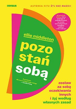 Pozostań sobą. Zostaw za sobą oczekiwania innych i żyj według własnych zasad - ebook - Ellie Middleton